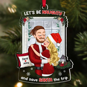 Let's Be Naughty And Safe Santa The Trip, Couple Gift, Personalized Ornament, Hugging Couple Acrylic Ornament, Christmas Gift - Ornament - GoDuckee