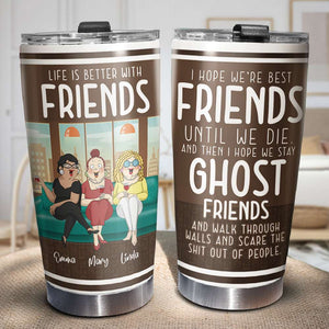 Life Is Better With Friends, Personalized Besties Tumbler - Tumbler Cup - GoDuckee