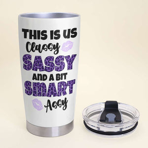 This Is Us Classy Sassy And A Bit Assy 01QHDT2707HH Personalized Tumbler, Gifts For Friend - Tumbler Cup - GoDuckee