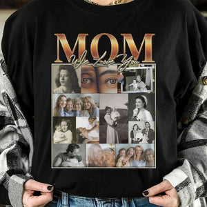 Custom Photo Gifts For Mom Shirt We Love You GRER2005 - 2D Shirts - GoDuckee