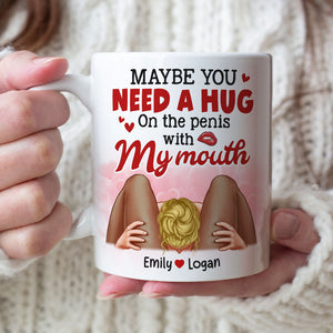 Maybe You Need A Hug, Couple Gift, Personalized Mug, Naughty Couple Coffee Mug - Coffee Mug - GoDuckee