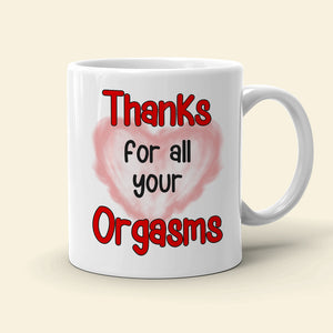 Thanks For All Your Orgasms, Personalized Coffee Couple Mug 02ACDT010323TM - Coffee Mug - GoDuckee