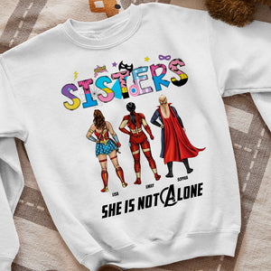 She Is Not Alone 08HTTI130623TM Personalized Sisters Shirt - Shirts - GoDuckee