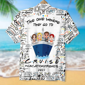 Personalized Cruise Friends Hawaiian Shirt - The One Where They Go To Cruise - Hawaiian Shirts - GoDuckee