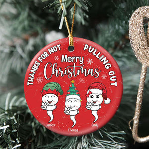 Thanks For Not Pulling Out, Gift For Dad, Personalized Ceramic Ornament, Funny Sperm Ornament, Christmas Gift 01OHTI180823 - Ornament - GoDuckee