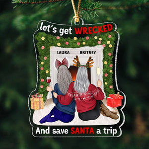 Let's Get Wrecked And Save Santa A Trip, Personalized Ornament, Gifts For Friend - Ornament - GoDuckee
