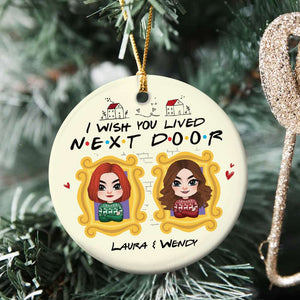 I Wish You Lived Next Door, Personalized Ornament, Gift For Friends - Ornament - GoDuckee