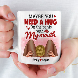 Maybe You Need A Hug, Couple Gift, Personalized Mug, Naughty Couple Coffee Mug - Coffee Mug - GoDuckee