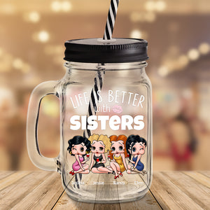 Life Is Better With Sisters 06NADT260723HH Personalized Drinking Jar, Gifts For Sister - Drinkware - GoDuckee