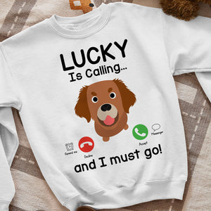 My Dog Is Calling, Gift For Dog Lovers, Personalized Shirt, Dog Call Shirt - Shirts - GoDuckee