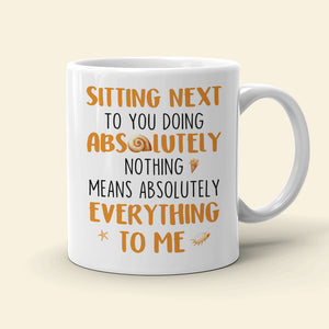 Sitting Next To You Doing Absolutely Nothing, Personalized White Mug, Couple Hand In Hand, Gift For Couple - Coffee Mug - GoDuckee