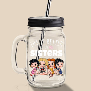 Life Is Better With Sisters 06NADT260723HH Personalized Drinking Jar, Gifts For Sister - Drinkware - GoDuckee