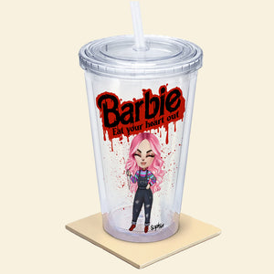 Barbie Eat Your Heart Out, Personalized Acrylic Tumbler, Gifts For Horror Movie Fans - Tumbler Cup - GoDuckee