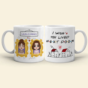 I Wish You Lived Next Door, Personalized Coffee Mug, Gifts For Friend - Coffee Mug - GoDuckee