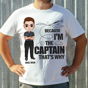 Because I'm The Captain That's Why, Personalized Shirt, Gifts For Pilot - Shirts - GoDuckee