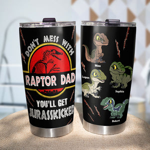Don't Mess With Raptor Dad, You'll Get Jurasskicked, Personalized Tumbler 06huti260523 - Tumbler Cup - GoDuckee