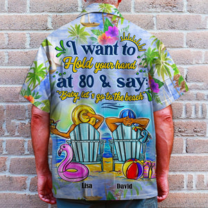 Personalized Beach Couple Hawaiian Shirt - I Want To Hold Your Hand At 80 & Say: "Baby Let's Go To The Beach" - Hawaiian Shirts - GoDuckee