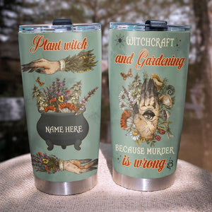 Gardening Tumbler - Witch Because Murder Is Wrong - Tumbler Cup - GoDuckee