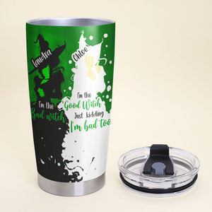 Wicked Broadway Tumbler - To My Best Friends The One Who Needs You Till The End - Tumbler Cup - GoDuckee