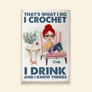 That's What I Do I Crochet I Drink And I Know Things Personalized Crochet Canvas Print, Gift For Crochet Lover - Poster & Canvas - GoDuckee