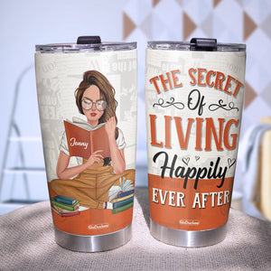 The Secret Of Living Happily Ever After Personalized Reading Books Tumbler Cup Gift For Book Lovers - Tumbler Cup - GoDuckee