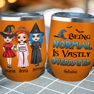 Being Normal Is Vastly Overrated Personalized Witch Friends Tumbler Gift For Besties - Wine Tumbler - GoDuckee