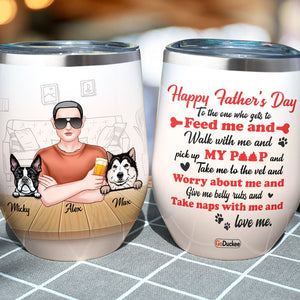 To The One Who Gets To Feed Me And Walk With Me, Personalized Wine Tumbler, Gift For Dog Lovers, Father's Day - Wine Tumbler - GoDuckee