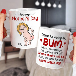 Thanks For Wiping My Bum When I Was Younger - Personalized Mother's Day Mug - Gift For Mom - Coffee Mug - GoDuckee