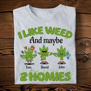 I Like Weed And Maybe 2 Homies Personalized Friends Shirt Gift For Friends - Shirts - GoDuckee