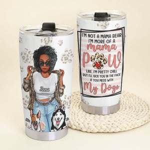 I'm Not A Mama Bear I'm More Of A Mama-Mama With Dogs- Gift For Mom-Personalized Tumbler- Dog Mom Tumbler - Tumbler Cup - GoDuckee