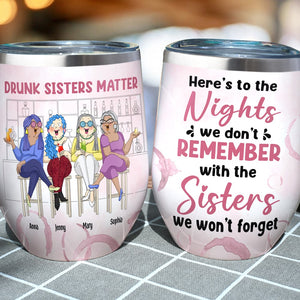Here's To The Nights We Don't Remember With The Sisters - Personalized Friends Tumbler - Gift For Friends - Wine Tumbler - GoDuckee