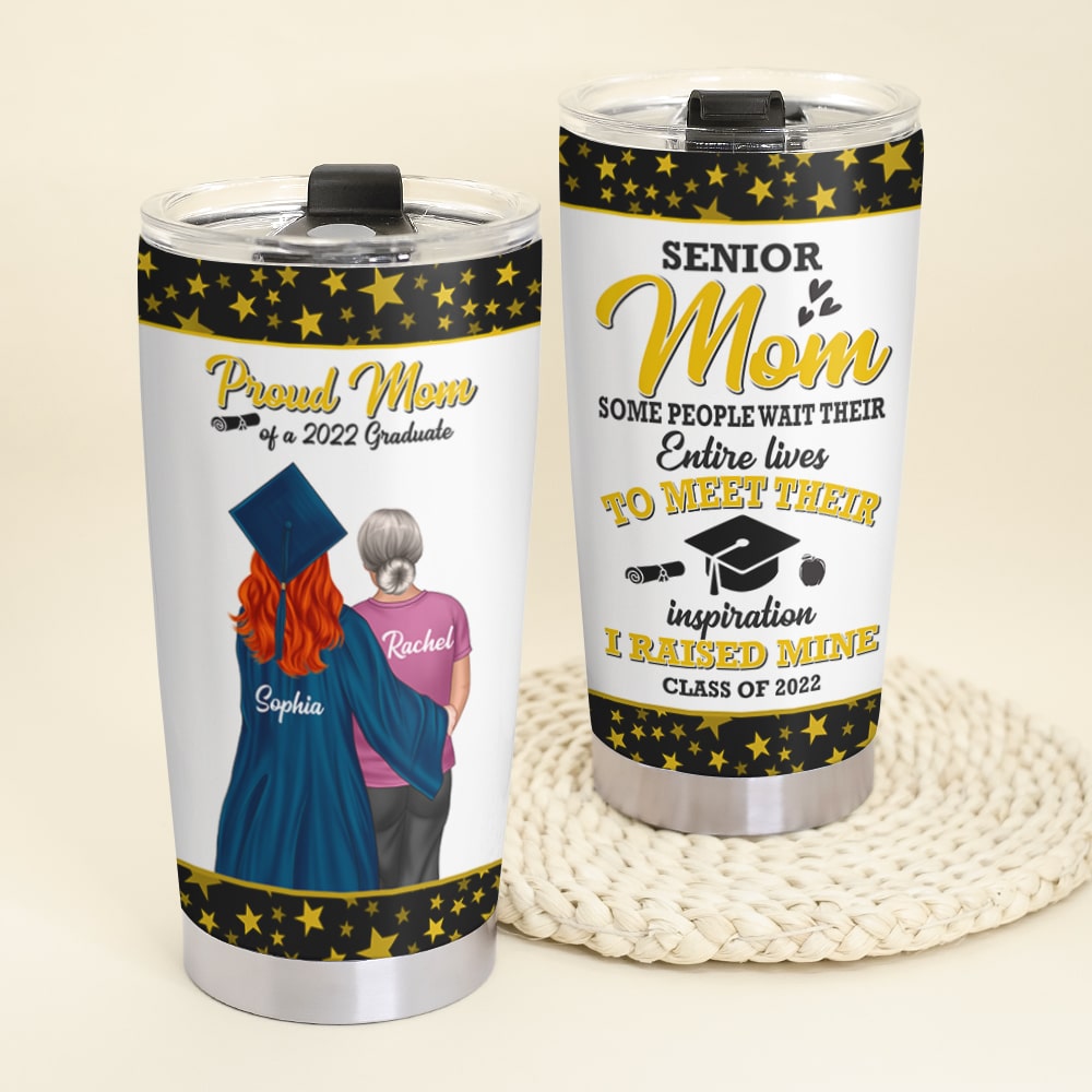 Senior Mom Some People Wait Their Entire Lives To Meet Their Inspiration Personalized Graduation Tumbler Cup - Tumbler Cup - GoDuckee