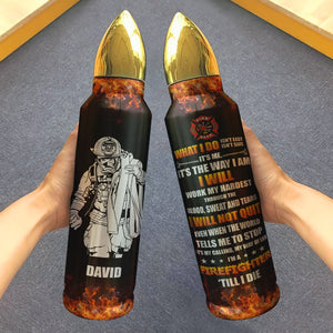 I'm A Firefighter Till I Die Personalized Bullet Tumbler Gift For Him - Water Bottles - GoDuckee