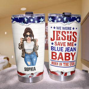 We Were Jesus Save Me Blue Jean Baby Born In The USA Personalized Denim Girl Tumbler Cup Gift For Her - Tumbler Cup - GoDuckee