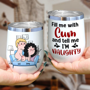 Fill Me With Cum And Tell Me I'm Naughty - Personalized Couple Tumbler - Gift For Couple - Coffee Mug - GoDuckee