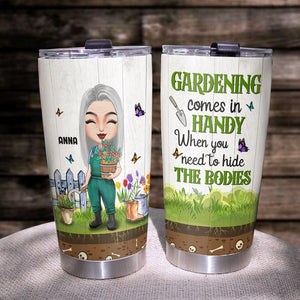Gardening Comes In Handy When You Need To Hide The Bodies Personalized Tumbler Cup Gift For Gardener - Tumbler Cup - GoDuckee