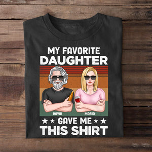 My Favorite Daughter Gave Me This Shirt Personalized Father's Day Shirt Gift For Dad - Shirts - GoDuckee
