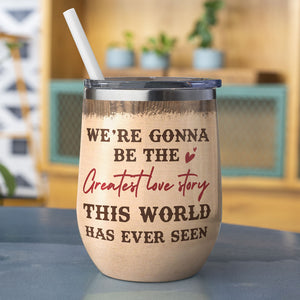 Personalized Cowboy Couple Wine Tumbler - We're Gonna Be The Greatest Love Story - Desert Theme - Wine Tumbler - GoDuckee