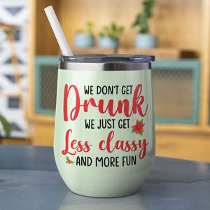 Personalized Sweater Friends Wine Tumbler - We Don't Get Drunk, Just Get Classy - Christmas Theme - Wine Tumbler - GoDuckee