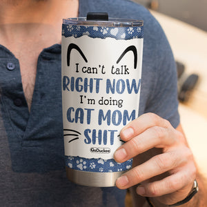 Personalized Cat Mom Tumbler Cup - I Can't Talk Right Now - Tumbler Cup - GoDuckee