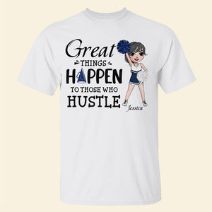 Cheerleading Great Things Happen To Those Who Hustle - Personalized Shirts - Shirts - GoDuckee