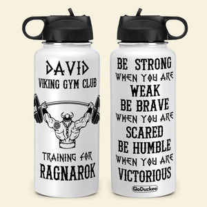 Personalized Weightlifting Man Water Bottle - Be Strong When You Are Weak Be Brave When You Are Scared - Water Bottles - GoDuckee