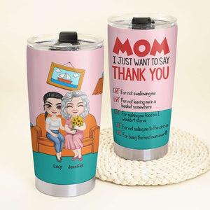 Mom, I Just Want To Say Thank You, Gift For Mom, Personalized Tumbler, Mom And Kid Tumbler, Mother's Day Gift - Tumbler Cup - GoDuckee
