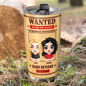 Wanted Dead Or Alive, Funny Personalized Tumbler, Gift For Besties - Tumbler Cup - GoDuckee