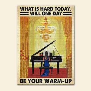Personalized Piano Lady Poster - What Is Hard Today Will One Day Be Your Warm Up - Poster & Canvas - GoDuckee