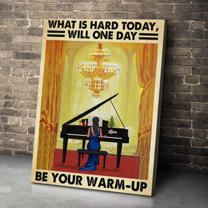 Personalized Piano Lady Poster - What Is Hard Today Will One Day Be Your Warm Up - Poster & Canvas - GoDuckee
