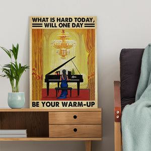 Personalized Piano Lady Poster - What Is Hard Today Will One Day Be Your Warm Up - Poster & Canvas - GoDuckee