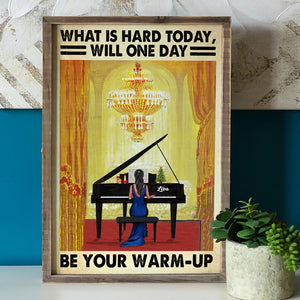 Personalized Piano Lady Poster - What Is Hard Today Will One Day Be Your Warm Up - Poster & Canvas - GoDuckee