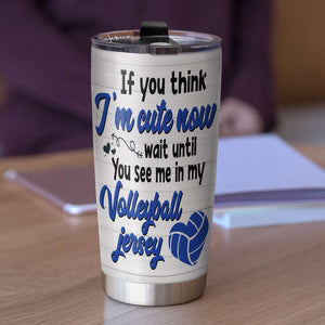 Personalized Volleyball Girls Tumbler - If You Think I'm Cute Now - Tumbler Cup - GoDuckee