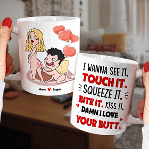 I Wanna See It Touch It, I Love Your Butt Personalized Mug, Funny Gift For Couple - Coffee Mug - GoDuckee